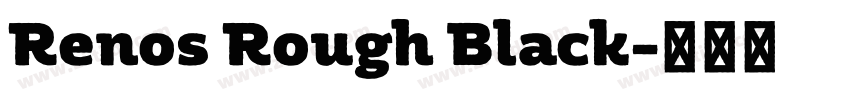 Renos Rough Black字体转换 Renos Rough Black字体转换